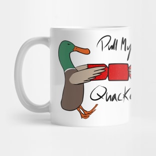 Pull my Quacker! Mug